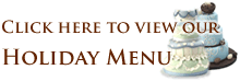 Click here to view our Holiday Menu